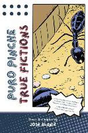 Puro Pinche True Fictions: Prose and Comics de José Alaniz