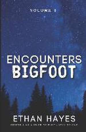 Encounters Bigfoot: Volume 8 de Ethan Hayes