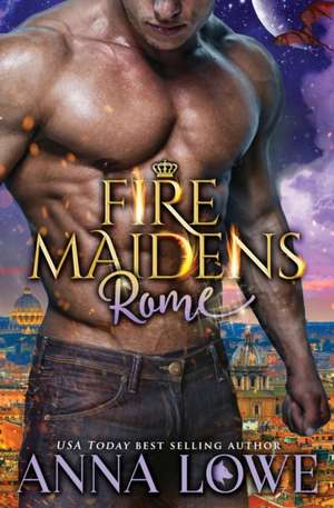 Fire Maidens: Rome de Anna Lowe