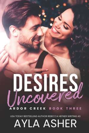 Desires Uncovered de Ayla Asher