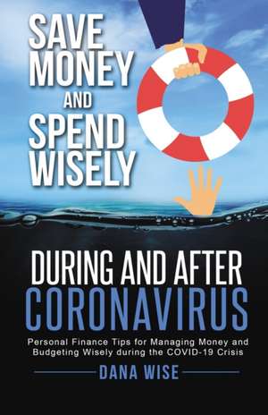 Save Money and Spend Wisely During and After Coronavirus de Dana Wise