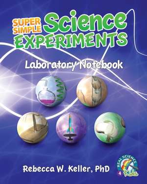 Super Simple Science Experiments Laboratory Notebook de Rebecca W. Keller Ph. D.