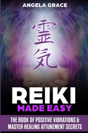 Reiki Made Easy de Angela Grace