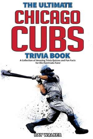 The Ultimate Chicago Cubs Trivia Book de Ray Walker