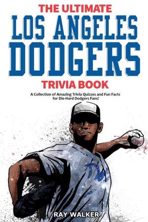 The Ultimate Los Angeles Dodgers Trivia Book de Ray Walker