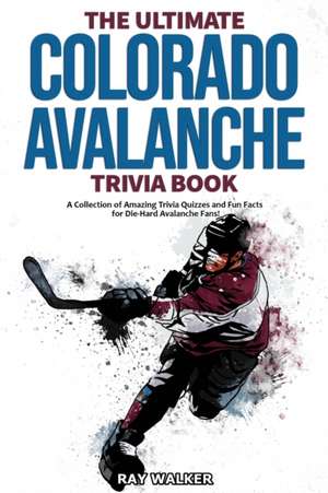 The Ultimate Colorado Avalanche Trivia Book de Ray Walker