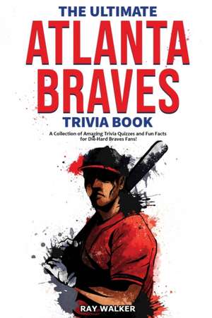 The Ultimate Atlanta Braves Trivia Book de Ray Walker