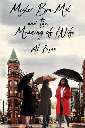 Mister Bon Mot and the Meaning of Wife de Al Lucas