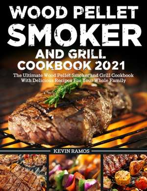 Wood Pellet Smoker and Grill Cookbook de Kevin Ramos