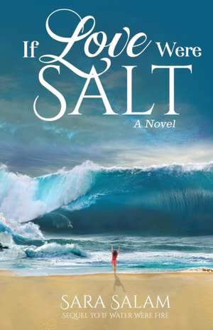 If Love Were Salt, A Novel de Sara Salam