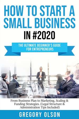 How to Start a Small Business in #2020 de Gregory Olson