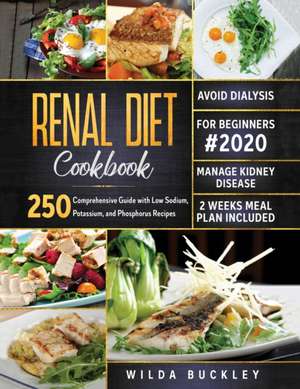 RENAL DIET COOKBOOK FOR BEGINNERS #2020 de Wilda Buckley