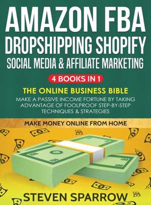 Amazon FBA, Dropshipping, Shopify, Social Media & Affiliate Marketing de Steven Sparrow