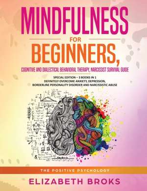 Mindfulness for beginners, Cognitive and Dialectical Behavioral Therapy, Narcissist Survival Guide de Elizabeth Broks