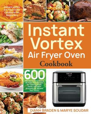 Instant Vortex Air Fryer Oven Cookbook de Dianh Braden