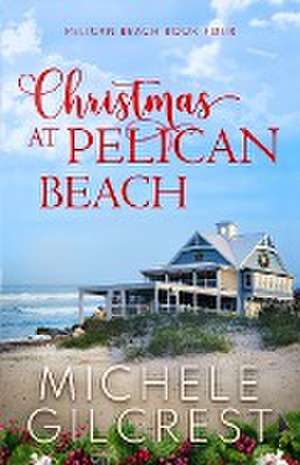 Christmas At Pelican Beach (Pelican Beach Series Book 4) de Michele Gilcrest