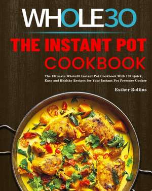 The Instant Pot Whole30 Cookbook de Esther Rollins