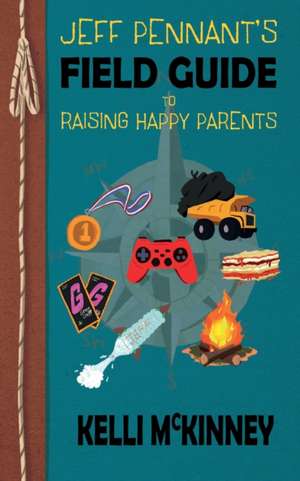 Jeff Pennant's Field Guide To Raising Happy Parents de Kelli McKinney