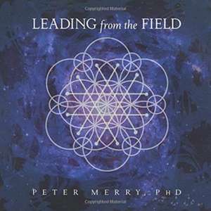 Leading from the Field de Peter Merry