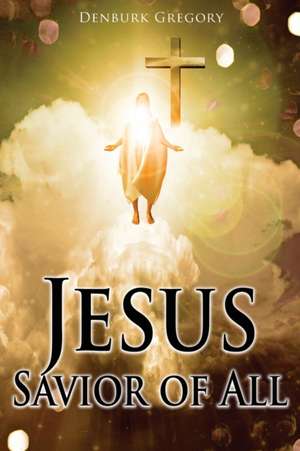 Jesus Savior Of All de Denburk Gregory