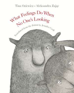 What Feelings Do When No One's Looking de Tina Oziewicz