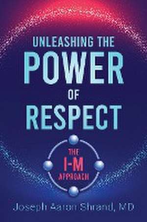 Unleashing the Power of Respect de Joseph Shrand