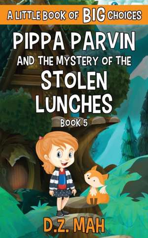 Pippa Parvin and the Mystery of the Stolen Lunches de D. Z. Mah