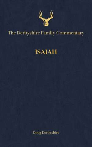 The Derbyshire Family Commentary Isaiah de Doug Derbyshire