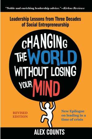 Changing the World Without Losing Your Mind, Revised Edition de Alex Counts