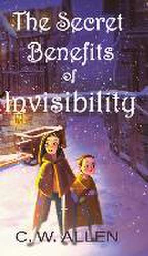 The Secret Benefits of Invisibility de C. W. Allen