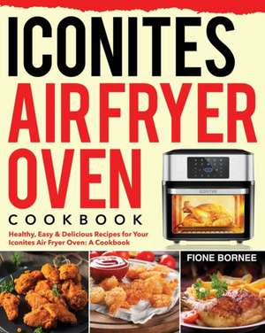 Iconites Air Fryer Oven Cookbook de Fione Bornee