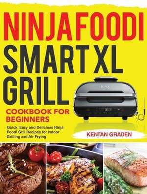 Ninja Foodi Smart XL Grill Cookbook for Beginners de Kentan Graden