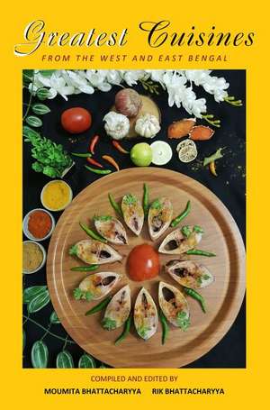 Greatest Cuisines from the East and West Bengal de Moumita Bhattacharyya