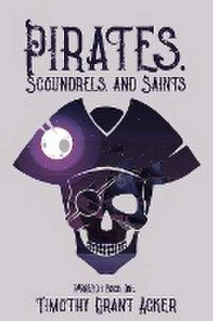 Pirates, Scoundrels, and Saints | PARAISO de Timothy Grant Acker