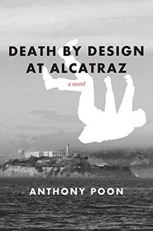 Death by Design at Alcatraz de Anthony Poon