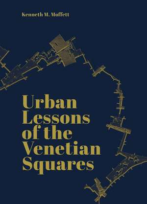 URBAN LESSONS OF THE VENETIAN SQUARES de Kenneth Moffett