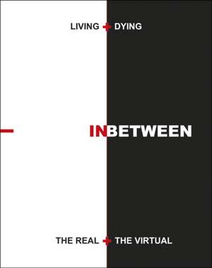 Living + Dying Inbetween the Real + the Virtual de Peter Jay Zweig