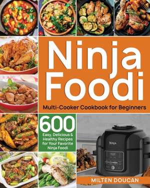 Ninja Foodi Multi-Cooker Cookbook for Beginners de Milten Doucan