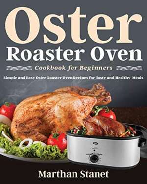 Oster Roaster Oven Cookbook for Beginners de Marthan Stanet