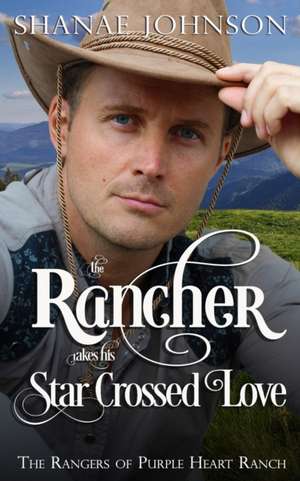 The Rancher takes his Star Crossed Love de Shanae Johnson