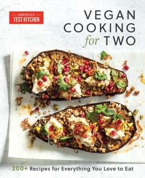 Vegan Cooking for Two: 200+ Recipes for Everything You Love to Eat de America'S Test Kitchen