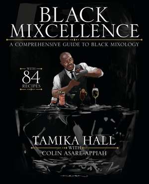 Black Mixcellence: A Comprehensive Guide to Black Mixology (Cocktail Drink Guide, Drink Recipe Book , Cocktail Book, Bartender Book de Tamika Hall