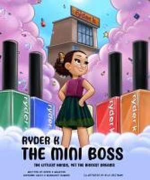 Ryder K The Mini Boss: The Littlest Hands, Yet the Biggest Dreams de Cheyenne Davis