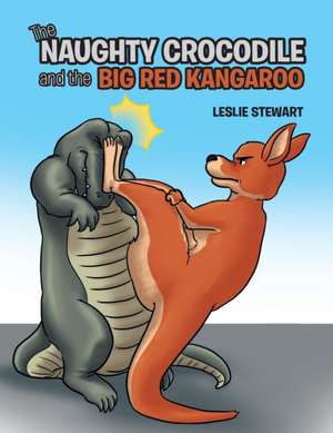 The Naughty Crocodile and the Big Red Kangaroo de Leslie Stewart