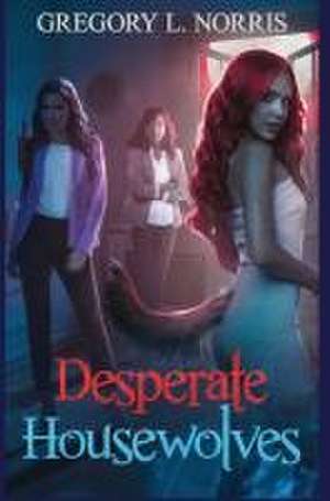 Desperate Housewolves de Gregory L. Norris