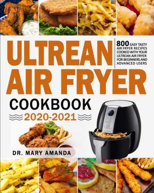 Ultrean Air Fryer Cookbook 2020-2021 de Mary Amanda