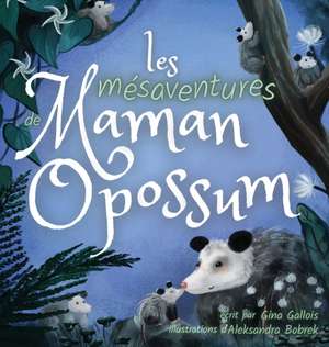 Les mésaventures de Maman Opossum de Gina Gallois