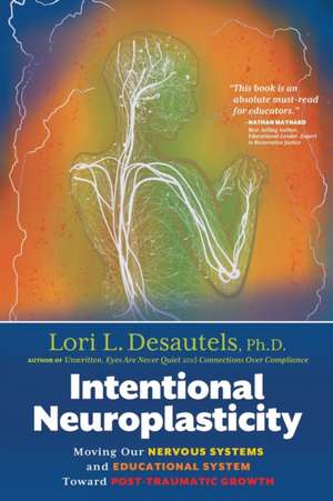 Intentional Neuroplasticity de Lori L. Desautels