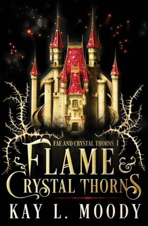 Flame and Crystal Thorns de Kay L. Moody