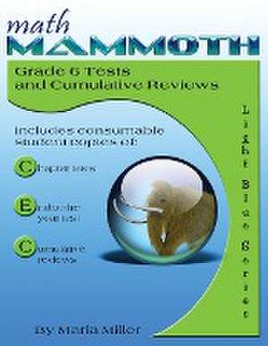 Math Mammoth Grade 6 Tests and Cumulative Reviews de Maria Miller